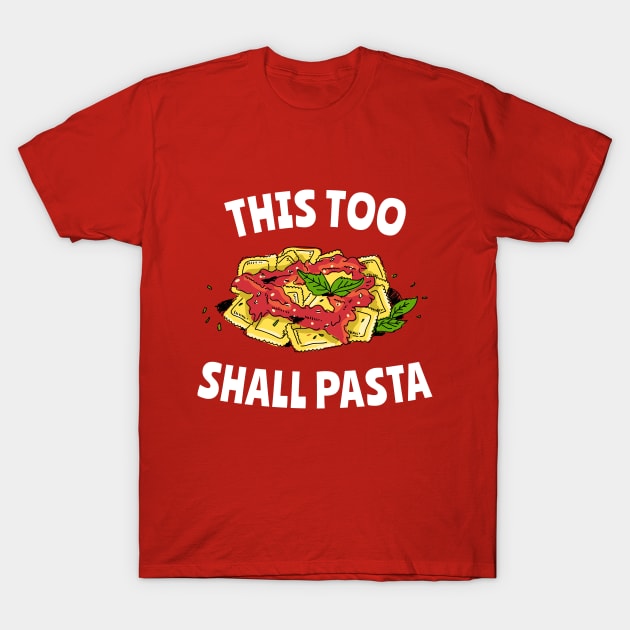 This Too Shall Pasta T-Shirt by fizzyllama